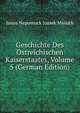 Geschichte Des Ostreichischen Kaiserstaates, Volume 5 (German Edition), Janos Nepomuck Jozsek Mailath 