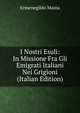I Nostri Esuli: In Missione Fra Gli Emigrati Italiani Nei Grigioni (Italian Edition), Ermenegildo Maina 