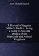 A Manual of Organic Materia Medica: Being a Guide to Materia Medica of the Vegetable and Animal Kingdoms, John Michael Maisch 