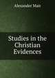 Studies in the Christian Evidences, Alexander Mair 