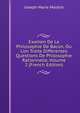 Examen De La Philosophie De Bacon, Ou L'on Traite Differentes Questions De Philosophie Rationnelle, Volume 2 (French Edition), Joseph Marie Maistre 