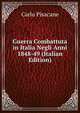 Guerra Combattuta in Italia Negli Anni 1848-49 (Italian Edition), Carlo Pisacane 