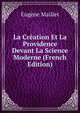 La Creation Et La Providence Devant La Science Moderne (French Edition), Eugene Maillet 