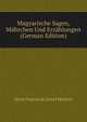 Magyarische Sagen, Mahrchen Und Erzahlungen (German Edition), Janos Nepomuk Jozsef Mailath 