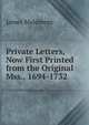 Private Letters, Now First Printed from the Original Mss., 1694-1732, James Maidment 