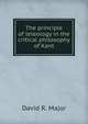 The principle of teleology in the critical philosophy of Kant, David R. Major 