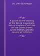 A guide to the reading of the Greek tragedians; being a series of articles on the Greek drama, Greek metres, and the canons of criticism, J R. 1797-1876 Major 