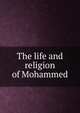 The life and religion of Mohammed, 