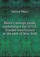 Major's storage guide, containing a list of U.S. bonded warehouses at the port of New York., Harvey Major 