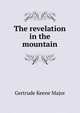The revelation in the mountain, Gertrude Keene Major 