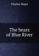 The bears of Blue River, Charles Major 