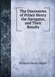 The Discoveries of Prince Henry the Navigator, and Their Results, Richard Henry Major 