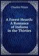 A Forest Hearth: A Romance of Indiana in the Thirties, Charles Major 