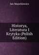 Historya, Literatura I Krytyka (Polish Edition), Jan Majorkiewicz 