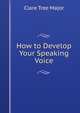 How to Develop Your Speaking Voice, Clare Tree Major 