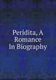 Peridita, A Romance In Biography, 