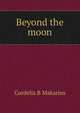 Beyond the moon, Cordelia B Makarius 