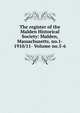 The register of the Malden Historical Society: Malden, Massachusetts. no.1- 1910/11- Volume no.5-6, 
