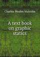 A text book on graphic statics, Charles Wesley Malcolm 
