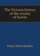 The Victoria history of the county of Surrey, Henry Elliot Malden 