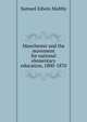 Manchester and the movement for national elementary education, 1800-1870, Samuel Edwin Maltby 