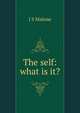 The self: what is it?, J S Malone 
