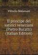 Il principe dei satirici veneziani (Pietro Buratti) (Italian Edition), Vittorio Malamani 