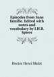 Episodes from Sans famille. Edited with notes and vocabulary by I.H.B. Spiers, Hector Henri Malot 