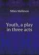 Youth, a play in three acts, Miles Malleson 