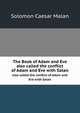 The Book of Adam and Eve. also called the conflict of Adam and Eve with Satan, Solomon Caesar Malan 