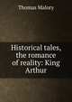 Historical tales, the romance of reality: King Arthur, Thomas Malory 