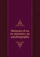 Memoirs of an ex-minister; an autobiography, 