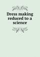 Dress making reduced to a science, 