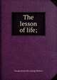 The lesson of life;, George [from old catalog] Mallery 