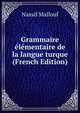 Grammaire elementaire de la langue turque (French Edition), Nassif Mallouf 