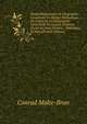 Traite Elementaire De Geographie: Contenant Un Abrege Methodique Du Precis De La Geographie Universelle En Quatre Volumes. Divise En Deux Parties, . Historique, Et Suivi (French Edition), Conrad Malte-Brun 