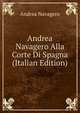 Andrea Navagero Alla Corte Di Spagna (Italian Edition), Andrea Navagero 