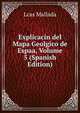 Explicacin del Mapa Geolgico de Espaa, Volume 5 (Spanish Edition), Lcas Mallada 