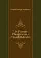 Les Plantes Oleagineuses (French Edition), Leopold Joseph Malpeaux 