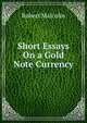 Short Essays On a Gold Note Currency, Robert Malcolm 