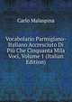 Vocabolario Parmigiano-Italiano Accresciuto Di Piu Che Cinquanta Mila Voci, Volume 1 (Italian Edition), Carlo Malaspina 