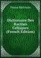 Dictionaire Des Racines Celtiques (French Edition), Pierre Malvezin 