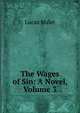The Wages of Sin: A Novel, Volume 3, Lucas Malet 