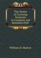 The Duties of Covering Serjeants in Company and Battalion Drill ., William D. Malton 