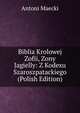 Biblia Krolowej Zofii, Zony Jagielly: Z Kodexu Szaroszpatackiego (Polish Edition), Antoni Maecki 