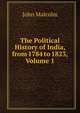 The Political History of India, from 1784 to 1823, Volume 1, John Malcolm 
