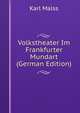 Volkstheater Im Frankfurter Mundart (German Edition), Karl Malss 