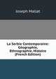La Serbie Contemporaine: Geographie, Ethnographie, Histoire (French Edition), Joseph Mallat 