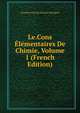 Le.Cons Elementaires De Chimie, Volume 1 (French Edition), Faustino Giovita Mariano Malaguti 