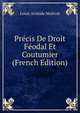 Precis De Droit Feodal Et Coutumier (French Edition), Louis Aristide Malecot 